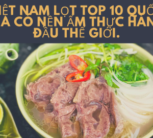 VIỆT NAM LỌT TOP 10 QUỐC GIA CÓ NỀN ẨM THỰC HÀNG ĐẦU THẾ GIỚi